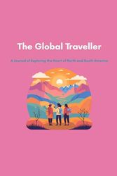 The Global Traveller: A Journal of Exploring the Heart of North and South America