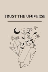 TRUST THE UNIVERSE: Notebook, Lined, 6 x 9", 120 Pages, Manifest and Energy