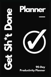Get Sh*t Done: 90 Day Productivity Sprint: Undated Personal Planner
