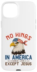 No Kings in America since 1776 Jesus Christian 4th of July Case for iPhone 15 Plus