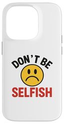 Don't Be Selfish Frowning Face Case for iPhone 14 Pro