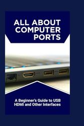 All About Computer Ports: A Beginner’s Guide to USB HDMI and Other Interfaces