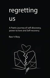 Regretting us: A Poetic journey of self-discovery, power to love and Self-recovery