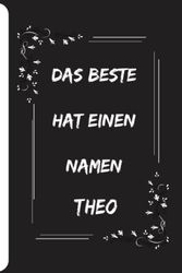 Das Beste hat einen Namen Theo: Personalisiertes Namen Notizbuch für Theo| Liniertes Notizbuch für Jungen und Männer namens Theo