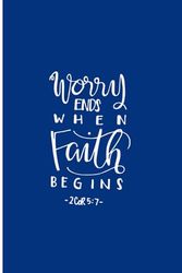 Worry Ends When Faith Begins Journal Notebook: Christian, Inspiration, Teens, Adults