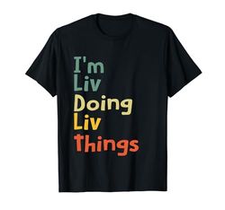 I'M Liv Doing Liv Things Nombre Liv Regalo personalizado Camiseta
