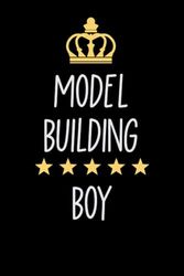 Model Building Boy: Notebook for Boys Who Love Model Building | Birthday Gifts Idea for Model Building Boys | Model Building Appreciation