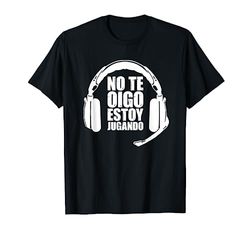 Gaming Auriculares Gamer No Te Oigo Estoy Jugando Camiseta