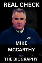 MIKE MCCARTHY: THE BIOGRAPHY OF THE NFL COACHING LEGACY "MIKE MCCARTHY"