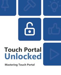 Mastering Touch Portal: Touch Portal Unlocked