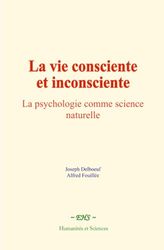 La vie consciente et inconsciente: La psychologie comme science naturelle
