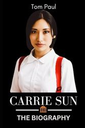 Carrie Sun: Biography of Carrie Sun
