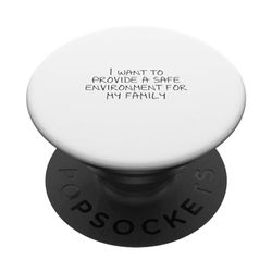 I want to provide a safe environment for my family PopSockets Swappable PopGrip