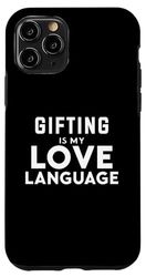 Custodia per iPhone 11 Pro Funny Gifting Gifter Gifting Is My Love Language