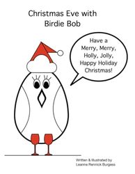 Christmas Eve with Birdie Bob: An Original Children's Book Where Children Use Their Imagination to Jingle, Twirl, & Fa la la la la with Birdie Bob to Sneak a Peek of Santa on Christmas Eve