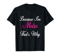 Porque soy Melia, por eso Melia personalizada Camiseta