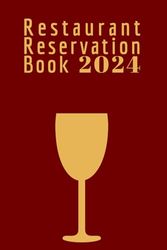 Restaurant Reservation Book 2024: Hostess Table Log Book | Daily Tracking, Customer Contact Pages | Elegant Red and Golden Cover Design