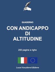 QUADERNO CON ANDICAPPO DI ALTITUDINE 200 PAGINE A RIGHE: Luca Vincitore Editore