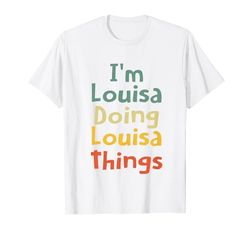 I'm Louisa Doing Louisa Things Personalizzato Louisa Compleanno Maglietta