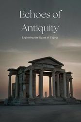 Echoes of Antiquity: Exploring the Ruins of Cyprus