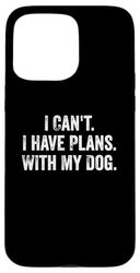 I Can't. I Have Plans. With My Dog. / Funny Dog Owner Case for iPhone 15 Pro Max