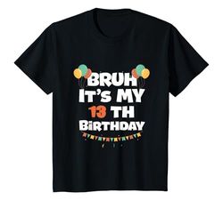 Niños Camiseta Bruh It's My 13th Birthday, 13 años Camiseta