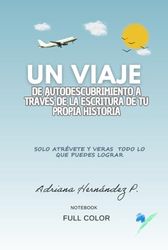 Un Viaje de autodescubrimiento a través de la escritura de tu propia historia: Solo atrévete y verás todo lo que puedes lograr