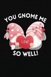 You Gnome Me So Well: Daily Journal, Journal for Gnome Lovers, Valentine Daily Journal, Valentine Gnome Journal