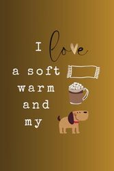 I Love A Soft Blanket, Hot Cocoa And My Dog: Love Gift, Compendium Softcover Journal, A Write Now Journal with lined 100, Valetines Day Gifts, My heart gives thanks