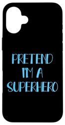 Pretend I'm a Superhero | Divertente festa in costume pigro di Halloween Custodia per iPhone 16 Plus