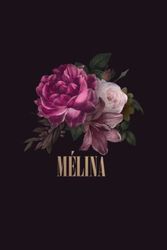 Mélina: Cahier personnalisé au design floral, Cadeau prénom Fete des mères, journal intime pour fille, Idée cadeau pour le meilleur amie, Cadeau pour femmes et filles