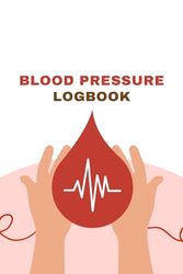 Blood Pressure Log Book: Daily Blood Pressure Log | Record & Monitor Blood Pressure at Home