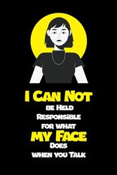 Can Not be Held Responsible for what my Face Does when you Talk: : Blank Lined Coworker Notebook & Journal | Funny gag Gifts for Coworker Office Boss Team Work | funny office notebook and jo