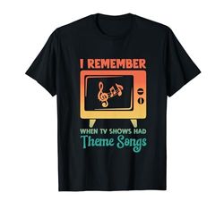Recuerdo cuando los programas de televisión tenían canciones temáticas - Fan de TV retro Camiseta