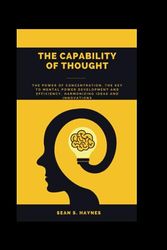 The Capability of Thought: The Power of Concentration, The Key To Mental Power Development And Efficiency, Harmonizing ideas and innovations