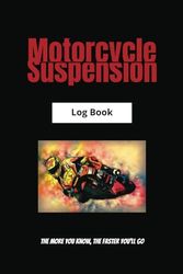 Motorcycle Suspension Log Book: track side changes done with basic, easy record keeping; using in motorcycle racing, suspension changes, record keeping