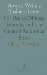 How to Write a Business Letter: For Use in Offices, Schools, and as a General Reference Book