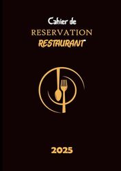 Cahier de Réservation restaurant 2025: Du 1 Janvier au 31 Décembre 2025, 2 pages par Jour avec Date (Déjeuner + Diner), Format A4