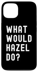 What Would Hazel Do? Case for iPhone 13