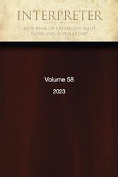 Interpreter: A Journal of Latter-day Saint Faith and Scholarship, Volume 58 (2023)