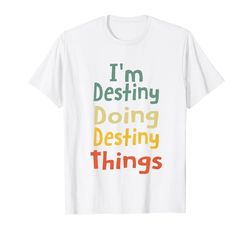 I'M Destiny Doing Destiny Things Personalizado Destiny Birthd Camiseta