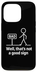 Well Thats Not A Good Sign Humor Sarcastic Funny Saying Case for iPhone 13 Pro