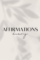 Affirmations Diary: A Lined Notebook to Writing Reflections and Cultivating Positivity, 120 Pages, 6 x 9 Inches