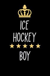 Ice Hockey Boy: Notebook for Boys Who Love Ice Hockey | Birthday Gifts Idea for Ice Hockey Boys | Ice Hockey Appreciation