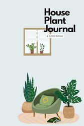 House Plant Journal & Log Book: detail care sun requirements humidity preference fertilizer tracker for successful cultivation