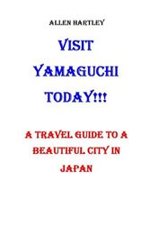 VISIT YAMAGUCHI TODAY: A TRAVEL GUIDE TO A BEAUTIFUL CITY IN JAPAN