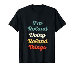 I'm Roland Doing Roland Things Personalizado Fun Name Roland Camiseta