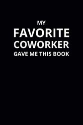 My Favorite Coworker Gave Me This Book: 6x9 Lined Funny Work Notebook, 108 Page Office Gag Gift For Adults | Secret Santa Card Alternative & Coworker White Elephant Gift Idea