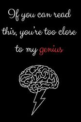 If You Can Read This, You’re Too Close To My Genius: Funny Lined Notebook For Office, School, Coworker, Friends And Family