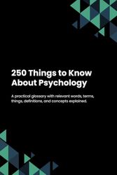 250 Things to Know About Psychology